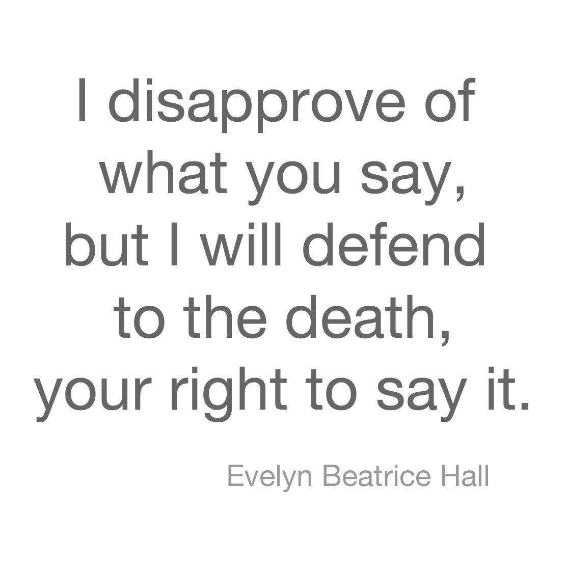 Quote by Evelyn Beatrice Hall (attributed to Voltaire)
